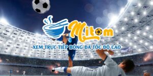 Xem trực tiếp bóng đá chất lượng tốt nhất tại Mitom TV